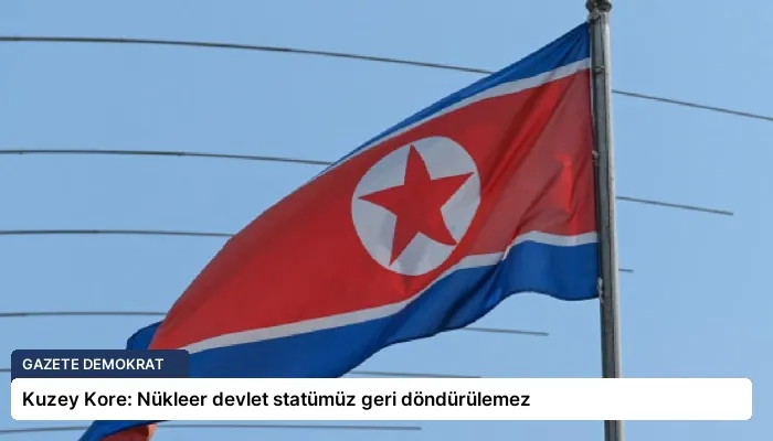 Kuzey Kore: Nükleer devlet statümüz geri döndürülemez