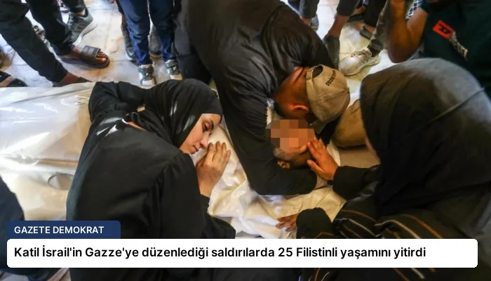 Katil İsrail’in Gazze’ye düzenlediği saldırılarda 25 Filistinli yaşamını yitirdi