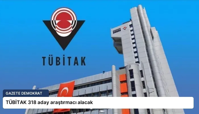 TÜBİTAK 318 aday araştırmacı alacak