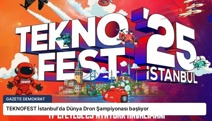 TEKNOFEST İstanbul’da Dünya Dron Şampiyonası başlıyor
