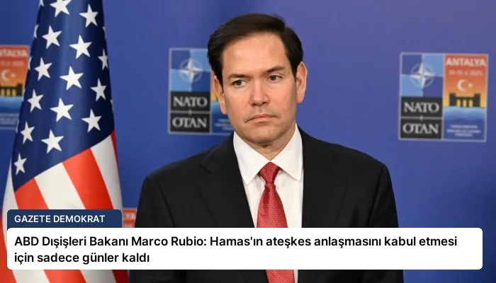 ABD Dışişleri Bakanı Marco Rubio: Hamas’ın ateşkes anlaşmasını kabul etmesi için sadece günler kaldı