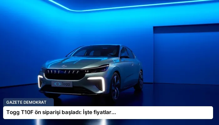 Togg T10F ön siparişi başladı: İşte fiyatlar…