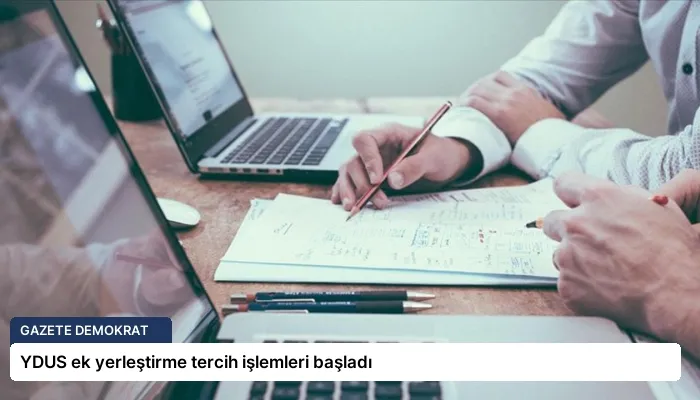 YDUS ek yerleştirme tercih işlemleri başladı