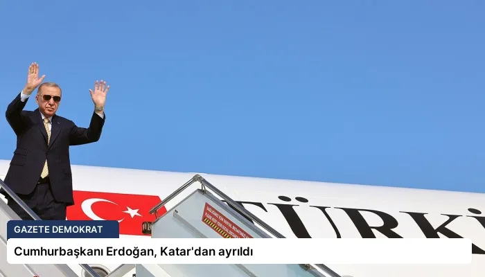 Cumhurbaşkanı Erdoğan, Katar’dan ayrıldı