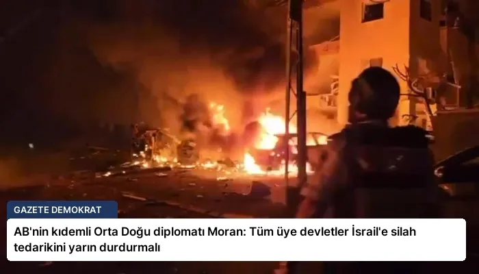 AB’nin kıdemli Orta Doğu diplomatı Moran: Tüm üye devletler İsrail’e silah tedarikini yarın durdurmalı