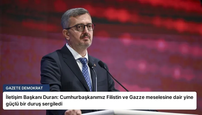İletişim Başkanı Duran: Cumhurbaşkanımız Filistin ve Gazze meselesine dair yine güçlü bir duruş sergiledi