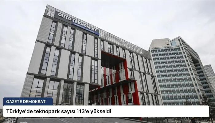 Türkiye’de teknopark sayısı 113’e yükseldi