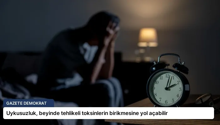 Uykusuzluk, beyinde tehlikeli toksinlerin birikmesine yol açabilir