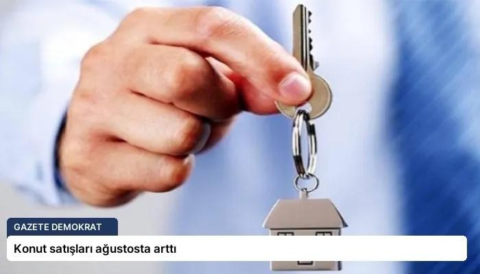 Konut satışları ağustosta arttı