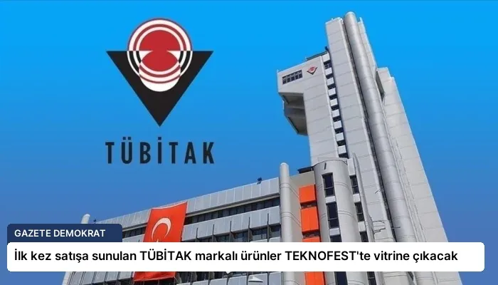 İlk kez satışa sunulan TÜBİTAK markalı ürünler TEKNOFEST’te vitrine çıkacak