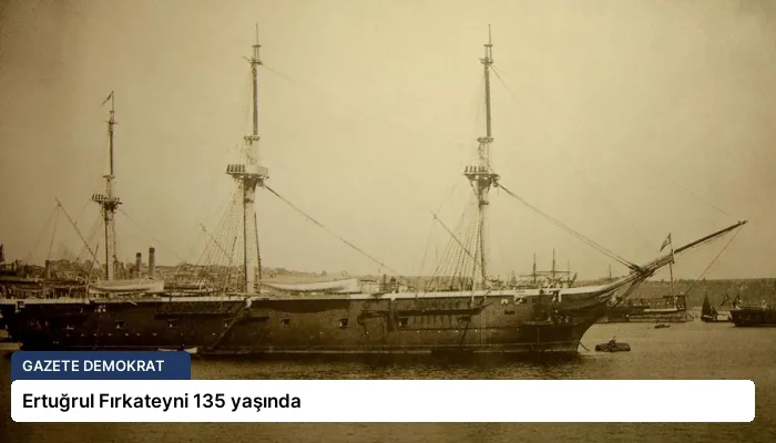 Ertuğrul Fırkateyni 135 yaşında