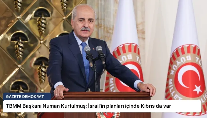 TBMM Başkanı Numan Kurtulmuş: İsrail’in planları içinde Kıbrıs da var