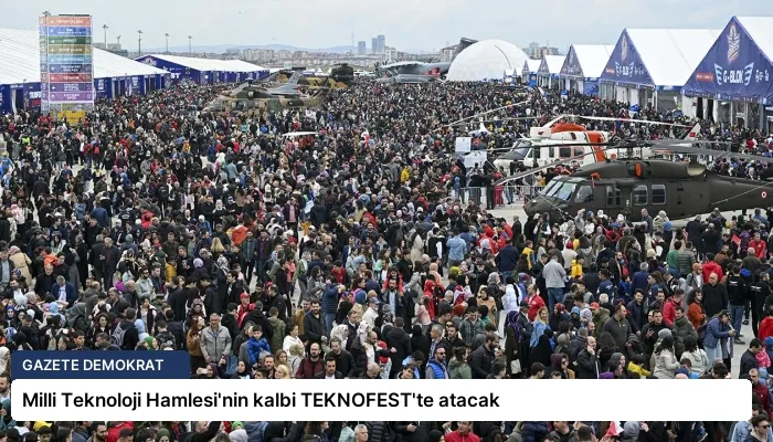Milli Teknoloji Hamlesi’nin kalbi TEKNOFEST’te atacak