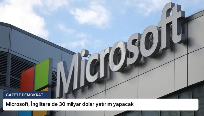 Microsoft, İngiltere’de 30 milyar dolar yatırım yapacak