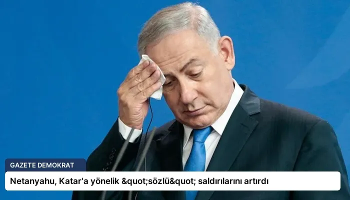 Netanyahu, Katar’a yönelik "sözlü" saldırılarını artırdı