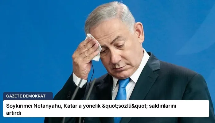 Soykırımcı Netanyahu, Katar’a yönelik "sözlü" saldırılarını artırdı