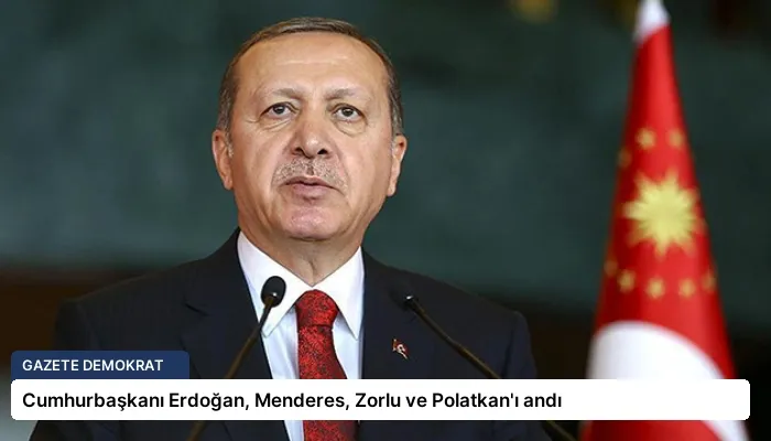 Cumhurbaşkanı Erdoğan, Menderes, Zorlu ve Polatkan’ı andı