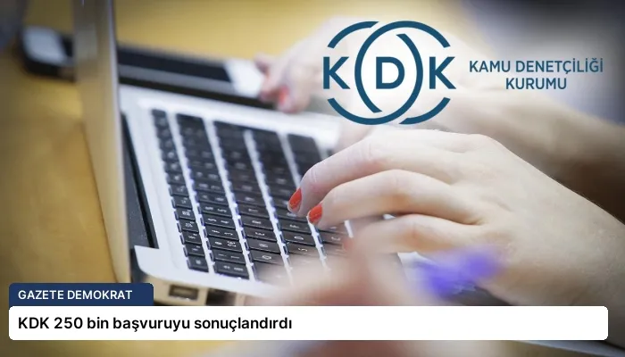 KDK 250 bin başvuruyu sonuçlandırdı