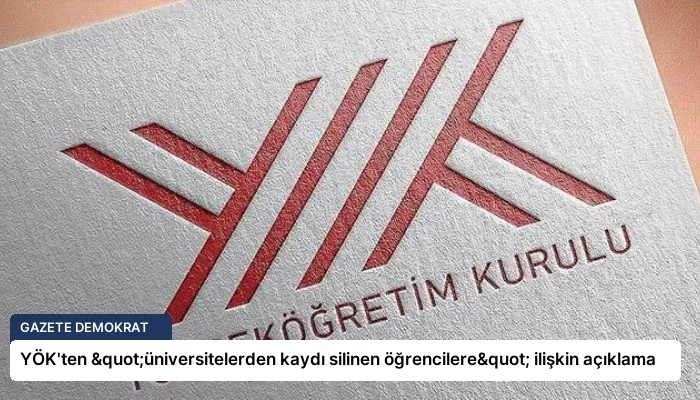 YÖK’ten "üniversitelerden kaydı silinen öğrencilere" ilişkin açıklama