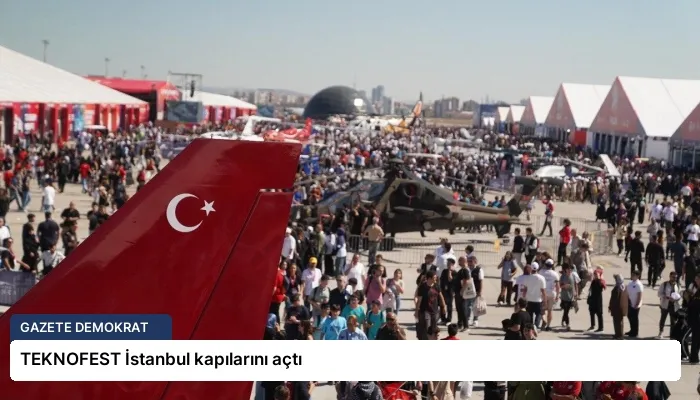 TEKNOFEST İstanbul kapılarını açtı