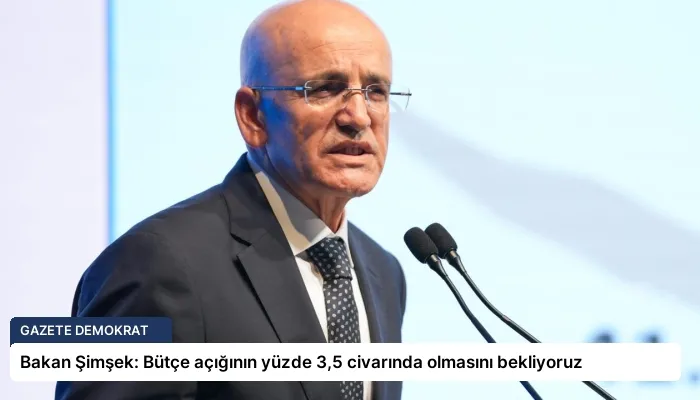 Bakan Şimşek: Bütçe açığının yüzde 3,5 civarında olmasını bekliyoruz