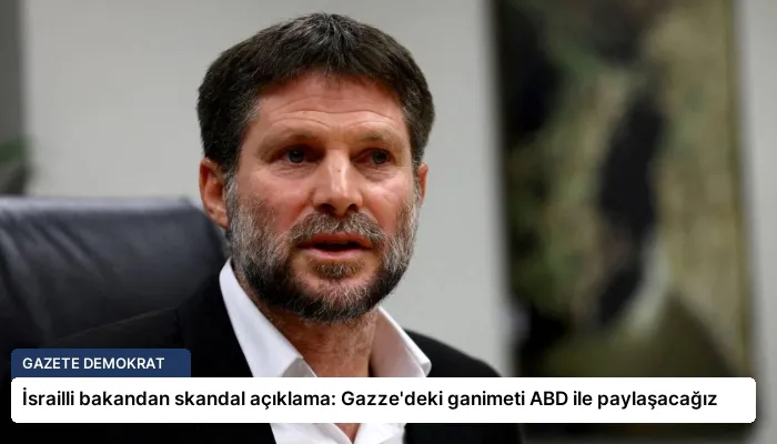 İsrailli bakandan skandal açıklama: Gazze’deki ganimeti ABD ile paylaşacağız