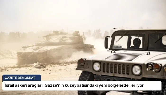 İsrail askeri araçları, Gazze’nin kuzeybatısındaki yeni bölgelerde ilerliyor