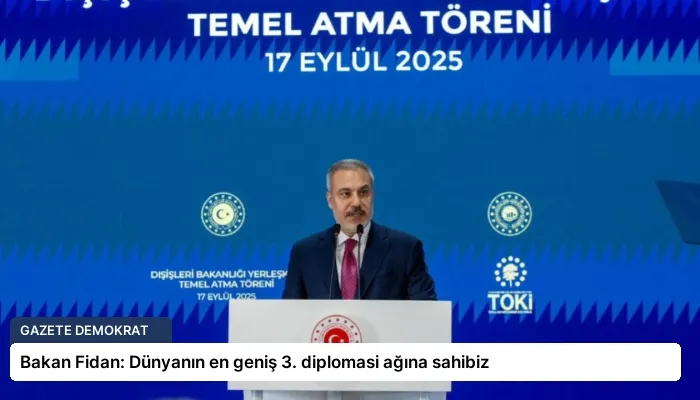 Bakan Fidan: Dünyanın en geniş 3. diplomasi ağına sahibiz