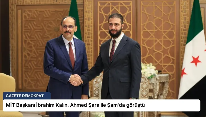 MİT Başkanı İbrahim Kalın, Ahmed Şara ile Şam’da görüştü