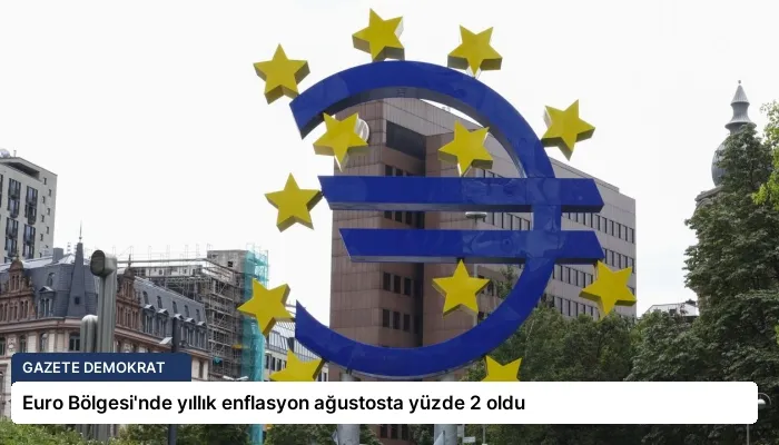 Euro Bölgesi’nde yıllık enflasyon ağustosta yüzde 2 oldu