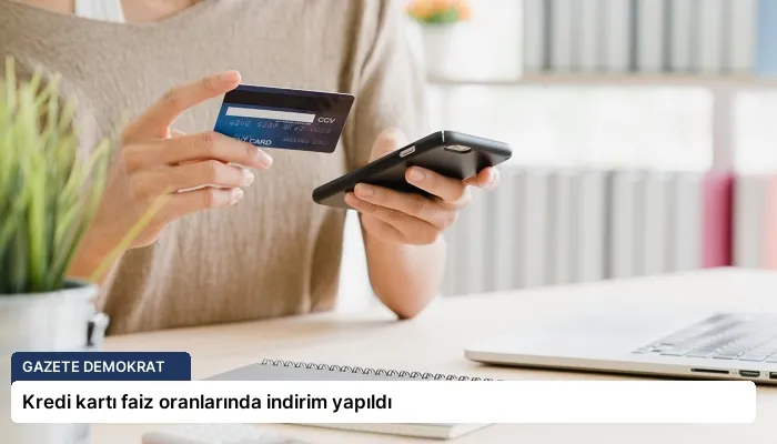 Kredi kartı faiz oranlarında indirim yapıldı