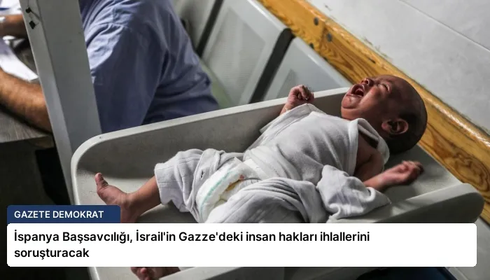 İspanya Başsavcılığı, İsrail’in Gazze’deki insan hakları ihlallerini soruşturacak