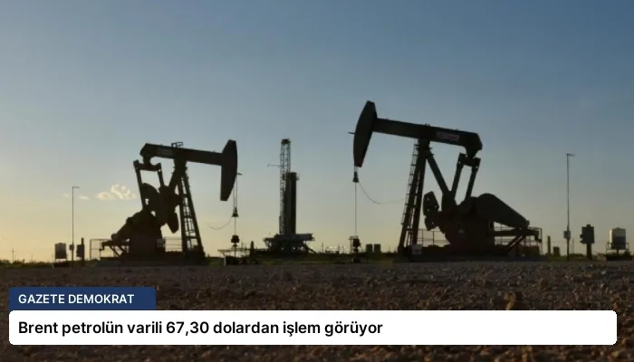 Brent petrolün varili 67,30 dolardan işlem görüyor