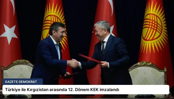 Türkiye ile Kırgızistan arasında 12. Dönem KEK imzalandı