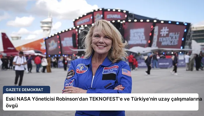 Eski NASA Yöneticisi Robinson’dan TEKNOFEST’e ve Türkiye’nin uzay çalışmalarına övgü