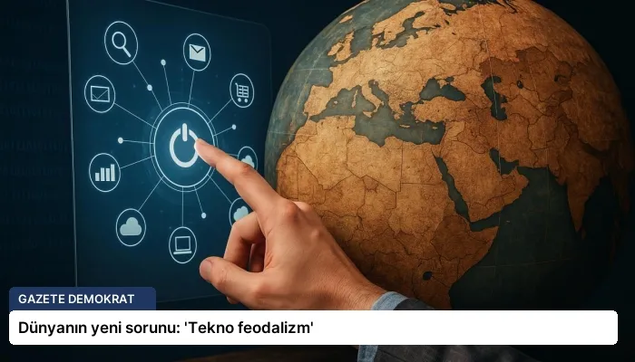 Dünyanın yeni sorunu: ‘Tekno feodalizm’