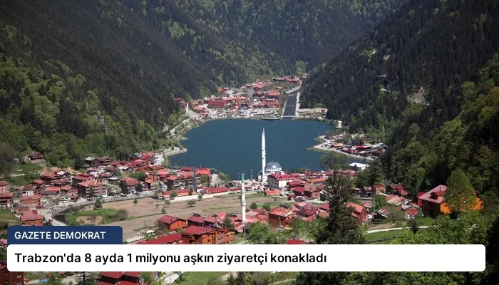 Trabzon’da 8 ayda 1 milyonu aşkın ziyaretçi konakladı