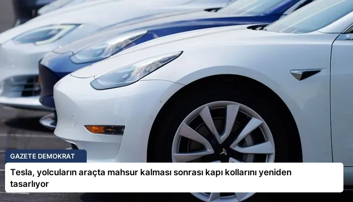 Tesla, yolcuların araçta mahsur kalması sonrası kapı kollarını yeniden tasarlıyor