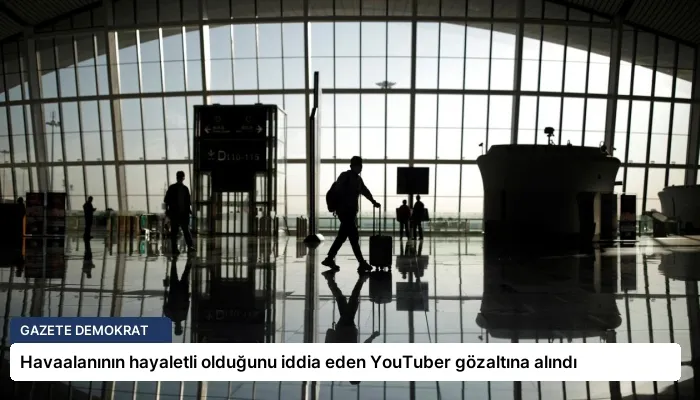 Havaalanının hayaletli olduğunu iddia eden YouTuber gözaltına alındı