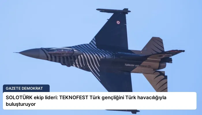 SOLOTÜRK ekip lideri: TEKNOFEST Türk gençliğini Türk havacılığıyla buluşturuyor