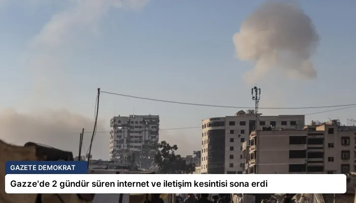 Gazze’de 2 gündür süren internet ve iletişim kesintisi sona erdi
