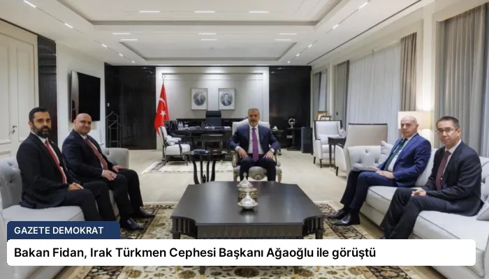 Bakan Fidan, Irak Türkmen Cephesi Başkanı Ağaoğlu ile görüştü