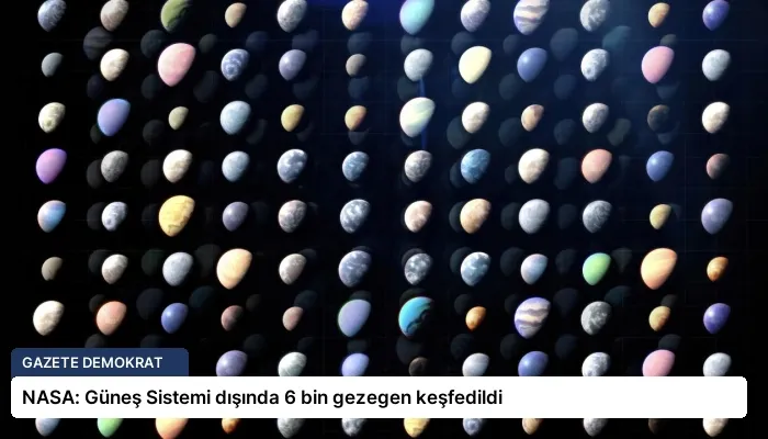 NASA: Güneş Sistemi dışında 6 bin gezegen keşfedildi