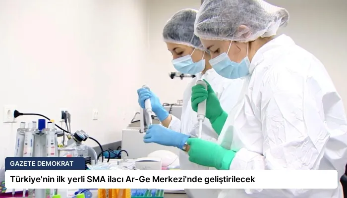 Türkiye’nin ilk yerli SMA ilacı Ar-Ge Merkezi’nde geliştirilecek