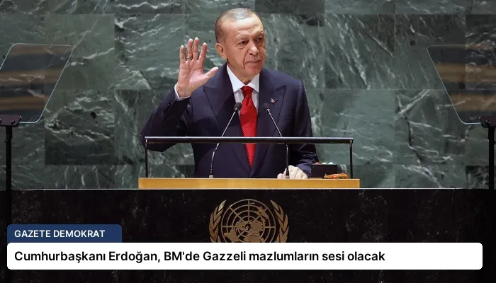 Cumhurbaşkanı Erdoğan, BM’de Gazzeli mazlumların sesi olacak
