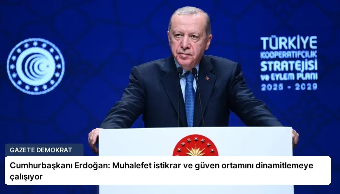 Cumhurbaşkanı Erdoğan: Muhalefet istikrar ve güven ortamını dinamitlemeye çalışıyor