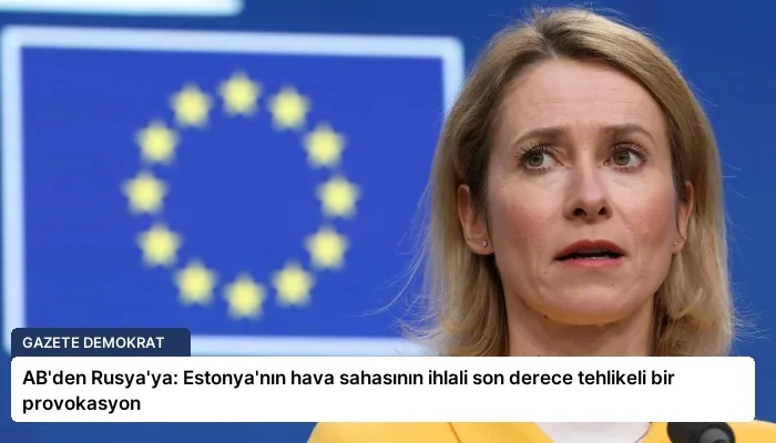 AB’den Rusya’ya: Estonya’nın hava sahasının ihlali son derece tehlikeli bir provokasyon