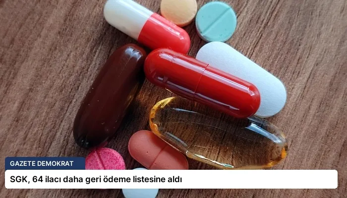 SGK, 64 ilacı daha geri ödeme listesine aldı