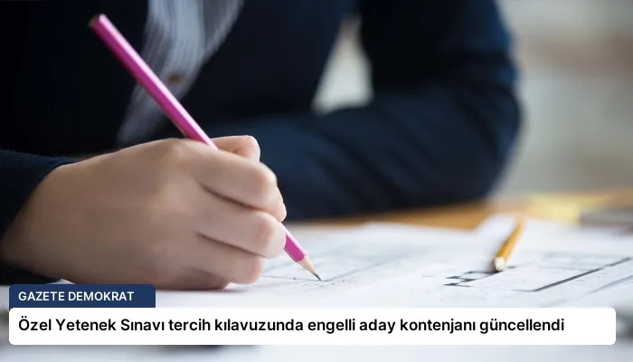 Özel Yetenek Sınavı tercih kılavuzunda engelli aday kontenjanı güncellendi