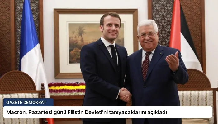 Macron, Pazartesi günü Filistin Devleti’ni tanıyacaklarını açıkladı